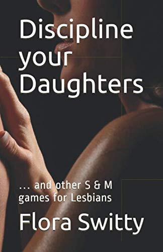 Discipline Your Daughters ... and Other S and M Games for Lesbians