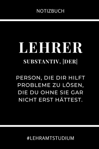 NOTIZBUCH LEHRER SUBSTANTIV, DER PERSON, DIE DIR HILFT PROBLEME ZU LÖSEN: A5 Geschenkbuch BLANKO für Lehramt Studenten | Geschenkidee zum Geburtstag | ... | Lehrer | Abitur (German Edition)