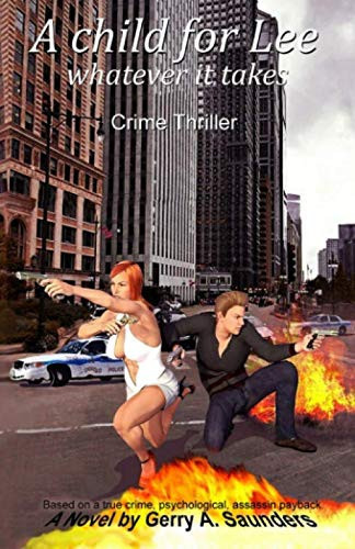 A Child for Lee, Whatever It Takes. Crime Thriller. Based on a True Crime, Psychological, Assassin Payback An Assassin Exits the Profession with Devastating Consequences