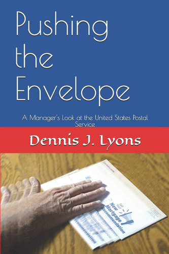 Pushing the Envelope A Manager's Look at the United States Postal Service