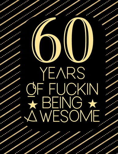 60 Years of Fuckin' Being Awesome Birthday Gift Lined Notebook for a Friend Or Relative, Fun and Practical Alternative to a Birthday Card for Women & Men