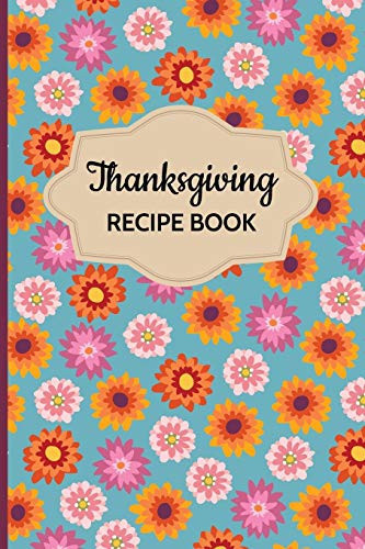 Thanksgiving Recipe Book Blank Holiday Recipes Organizer Book to Write in Fall Floral Cover