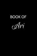 Book of Ari A Gratitude Journal Notebook for Women Or Girls with the Name Ari - Beautiful Elegant Bold & Personalized - an Appreciation Gift - 120 Cream Lined Writing Pages - 6 X9 Diary Or Notepad
