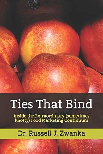 Ties That Bind Inside the Extraordinary (sometimes Knotty) Food Marketing Continuum