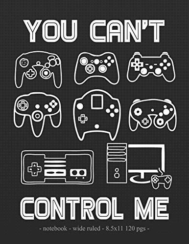 You Can't Control Me School Notebook Video Game Player Boys Gift 8. 5x11 Wide Ruled