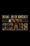 Real Men Smoke Cigars Connoisseurs Notebook - Tracking Log for Cigar Tastings - Smoking Journal to Write in Cigar Reviews