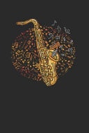 The Saxophone Saxophones Notebook, Blank Lined (6 X 9 - 120 Pages) Musical Instruments Themed Notebook for Daily Journal, Diary, and Gift