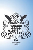 God Found the Strongest Women and Made Them Nurses. Weekly Planner 2020 Nurses Weekly Planner. Gold with Inspirational Christian Quote. Sweet, Useful Gift for a Nurse