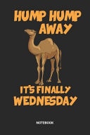 Notebook Hump Day Camel Themed Notebook (6x9 Inches) with Blank Pages Ideal As a Dromedary Humpy Hump Day Journal. Perfect As a Humpday Book for Every Camel Or Wednesday Lover. Great Gift for Kids, Men and Women