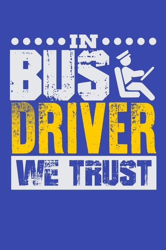 In Bus Driver We Trust College Ruled Notebook Journal for Bus Drivers - 110 Pages - 6 X 9 Inches