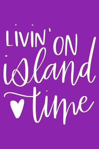 Livin' on Island Time College Ruled Notebook Journal for Beach Bums & Ocean Lovers - 110 Pages - 6 X 9 Inches