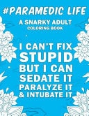Paramedic Life A Snarky, Humorous & Relatable Adult Coloring Book