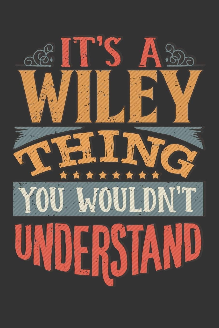 It's a Wiley Thing You Wouldn't Understand: Wiley Diary Planner Notebook Journal 6x9 Personalized Customized Gift for Someone's Surname or First Name Is Wiley