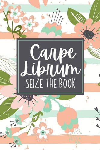 Carpe Librum Seize The Book A Reading Book Lover's Notebook - Librarian Gifts - Cool Gag Gifts For Teacher Appreciation - Literacy Specialist Gift - Reading Teacher Gift