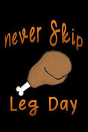 Never Skip Leg Day Thanksgiving Lined Notebook / Diary / Journal to Write in 6 X9 for Thanksgiving. Be Grateful Thankful Blessed This Fall and Get the Pumpkin & Turkey Ready