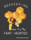 Beekeeping Not for the Faint-Hearted 2020 Weekly Planner Calendar, Top Priorities, Accomplishments Tracker and Notes, Gift for Beekeepers and Honeybee Lovers