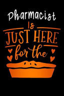 Pharmacist Is Just Here for The Pie Lined Notebook / Diary / Journal to Write in 6 X9 for Thanksgiving. Be Grateful Thankful Blessed This Fall and Get the Pumpkin & Turkey Ready