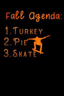 Fall Agenda Turkey Pie Skateboarding Lined Notebook / Diary / Journal to Write in 6 X9 for Thanksgiving. Be Grateful Thankful Blessed This Fall and Get the Pumpkin & Turkey Ready