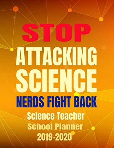 Stop Attacking Science Nerds Fight Back Science Teacher School Planner 2019-2020: *8.5 x 11" 120 Pg Worksheets Checklists Lesson Plans