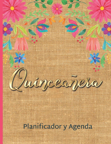 Quinceañera Planificador Y Agenda Organizador y Agenda para Quinceañeras para planear todas las actividades previas a la fiesta Tema mexicano floral tul 8.5 x 11 in 102 pag
