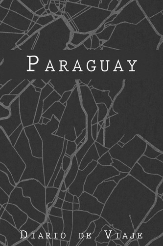 Diario De Viaje Paraguay 6x9 Diario de Viaje I Libreta Para Listas de Tareas I Regalo Perfecto Para Tus Vacaciones en Paraguay