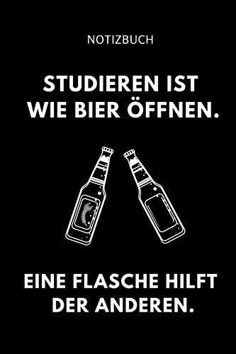 Notizbuch Studieren Ist Wie Bier Öffnen. Eine Flasche Hilft Der Anderen. A5 52 WOCHEN KALENDER Zum Dualen Studium - Notizbuch Für Duale Studenten - Witziger Spruch Zum Abitur - Studienbeginn - Erstes Semester - Pruefung - Geburtstag