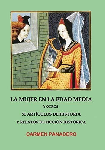 La mujer en la Edad Media y otros 51 Artículos de Historia y Relatos de Ficción Histórica