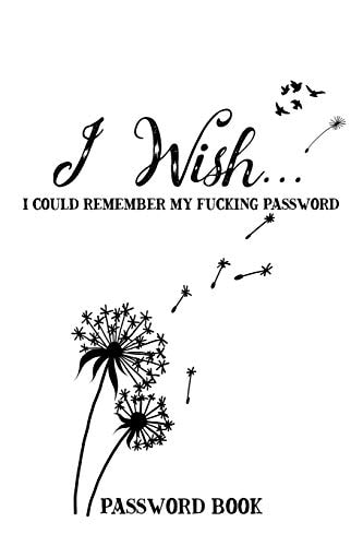 I Wish... I Could Remember My Fucking Password - Password Book Password Book, UsernameKeeper, and Internet Organizer