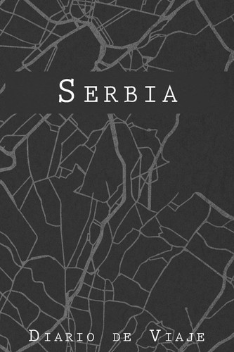 Diario De Viaje Serbia 6x9 Diario de Viaje I Libreta Para Listas de Tareas I Regalo Perfecto Para Tus Vacaciones en Serbia
