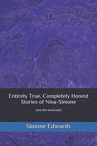 Entirely True, Completely Honest Stories of Nina-Simone (not the Musician)