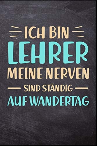 Ich Bin Lehrer Meine Nerven Sind Ständig Auf Wandertag Lehrkraft Schule Studium Schüler Ausbildung Pädagoge Geschenk (6"x9") Liniertes Notizbuch Zum Reinschreiben