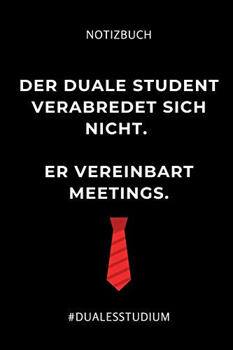 Notizbuch Der Duale Student Verabredet Sich Nicht. Er Vereinbart Meetings. A5 TAGEBUCH Zum Studium Anfang - Notizbuch Für Duale Studenten - Witziger Spruch Zum Abitur - Studienbeginn - Erstes Semester - Pruefung - Geburtstag