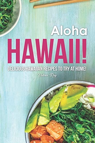 Aloha Hawaii! Delicious Hawaiian Recipes to Try at Home!