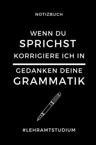 Notizbuch Wenn Du Sprichst Korrigiere Ich in Gedanken Deine Grammatik A5 Geschenkbuch PUNKTIERT Zum Lehramt Studium - Notizbuch Für Pädagogik Studenten - Witziger Spruch Zum Abitur - Studienbeginn - Erstes Semester