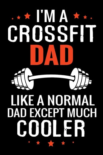 I'm a Crossfit Dad Like a Normal Dad Except Much Cooler WOD Crossfit Journal - Cross Training Exercise Planner - Track +150 WODs & Personal Records - Easy-To-Carry (6 X9 , 100 Pages)