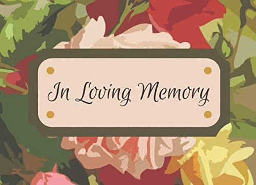 In Loving Memory Memorial Service Registry Log Book for Funeral, Celebration of Life, Wake and Memorial Services | Condolence, Memory and Remembrance | Beautiful Floral Print Cover