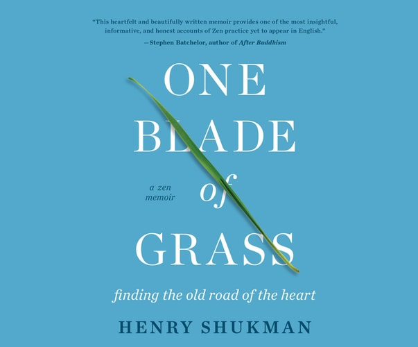One Blade of Grass: Finding the Old Road of the Heart, a Zen Memoir