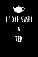 I Love Sushi & Tea 6x9" Dot Bullet Notebook/Journal Gift For People That Love To Eat Sushi And Drink Tea