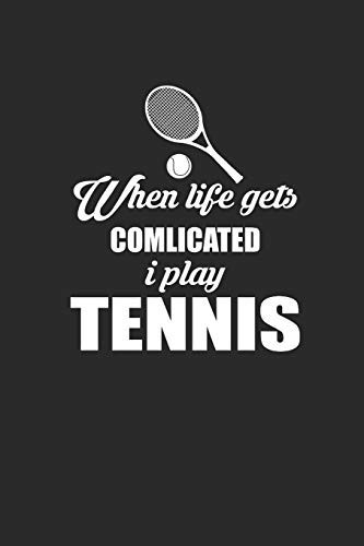 WHEN LIFE GETS COMPILCATED I PLAY TENNIS: Notizbuch für Tennis Spieler Notebook Journal 6x9 kariert squared karo