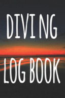 Diving Log Book The Perfect Way to Record Your Dives! Ideal Gift for Anyone You Know Who Loves to Suba Dive!