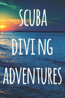 Scuba Diving Adventures The Perfect Way to Record Your Dives! Ideal Gift for Anyone You Know Who Loves to Suba Dive!