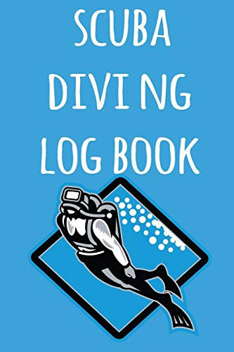 Scuba Diving Log Book The Perfect Way to Record Your Dives! Ideal Gift for Anyone You Know Who Loves to Suba Dive!