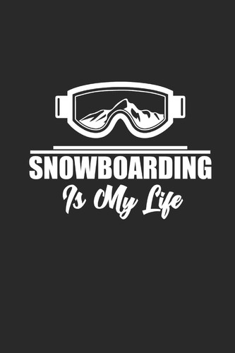 Snowboarding Is My Life Notizbuch Snowboard Notebook Snowboarder Journal Kariert Squared 6x9 Karo