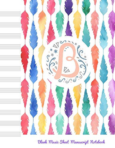 B Blank Music Sheet Manuscript Notebook For Composing New Songs, Music Theory Note-Taking, and Practicing Note Recognition Initial B Monogram