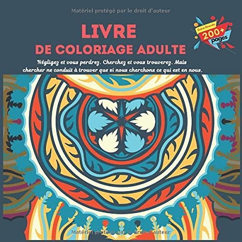 Livre de coloriage adulte - Négligez et vous perdrez. Cherchez et vous trouverez. Mais chercher ne conduit à trouver que si nous cherchons ce qui est en nous. (Mandala) (French Edition)