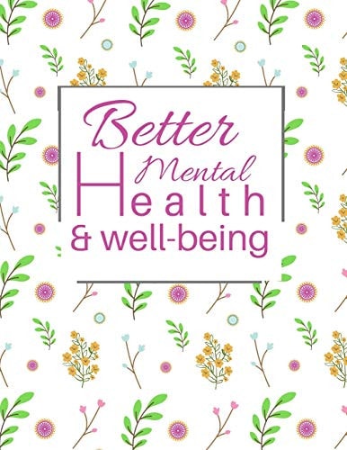 Better Mental Health and Well-Being 52-Week, Undated Planner, Tracker and Journal to Track and Improve Your Everyday Life