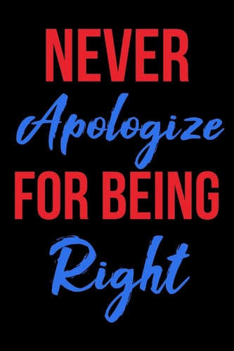 Never Apologize for Being Right Funny Blank Political Notebook - Tariff Man Gag Gift for Supporters - College Ruled Presidential Journal