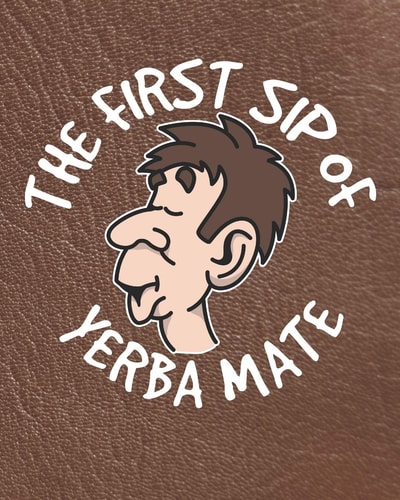 The First Sip of Yerba Mate Yerba Mate Planner for Tea Drinkers