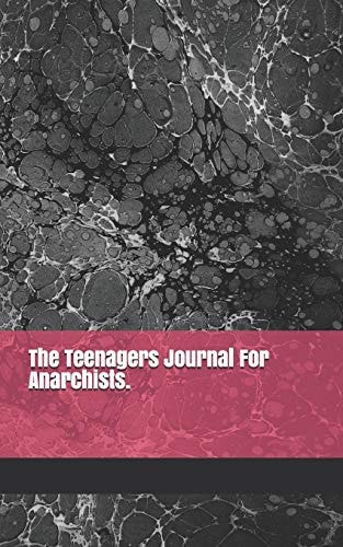 The Teenagers Journal for Anarchists Great Journal for Anarchists Boys and Girl