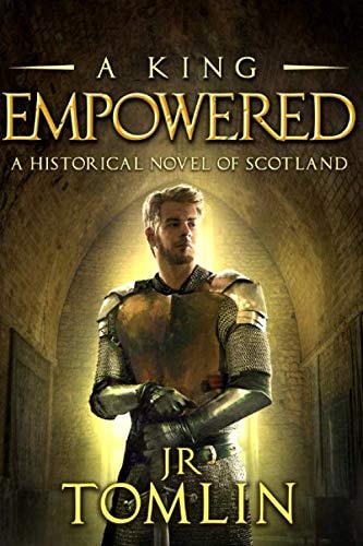 A King Empowered: A Historical Novel of Scotland (The Stewart Chronicle)